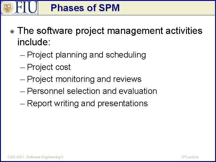 Phases of SPM The software project management activities include: – Project planning and scheduling