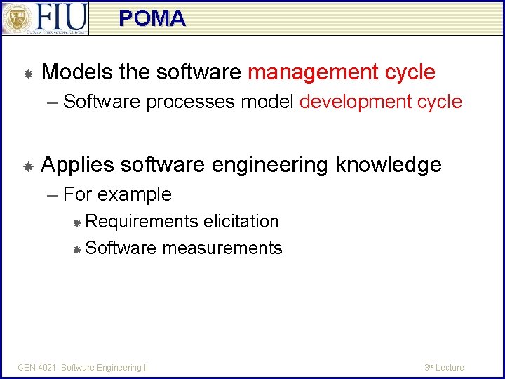 POMA Models the software management cycle – Software processes model development cycle Applies software