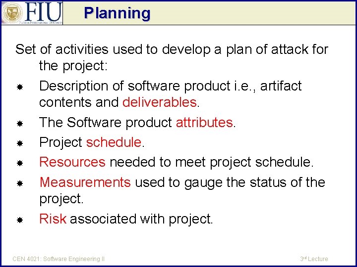 Planning Set of activities used to develop a plan of attack for the project: