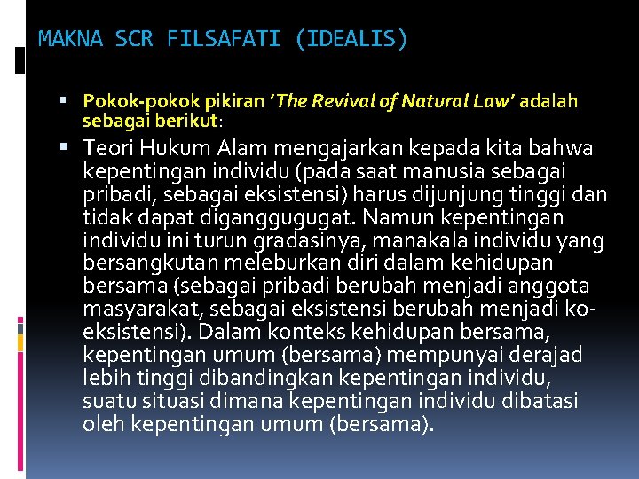 MAKNA SCR FILSAFATI (IDEALIS) Pokok-pokok pikiran ’The Revival of Natural Law’ adalah sebagai berikut: