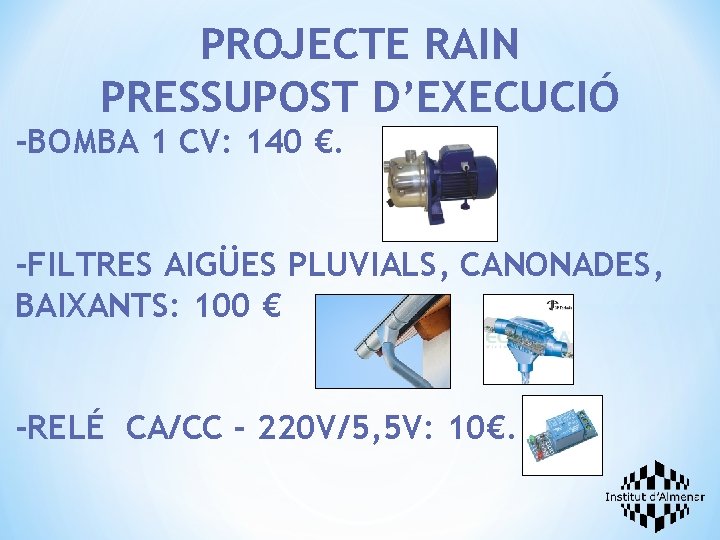 PROJECTE RAIN PRESSUPOST D’EXECUCIÓ -BOMBA 1 CV: 140 €. -FILTRES AIGÜES PLUVIALS, CANONADES, BAIXANTS: