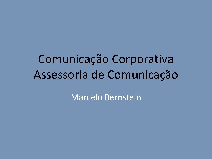 Comunicação Corporativa Assessoria de Comunicação Marcelo Bernstein 
