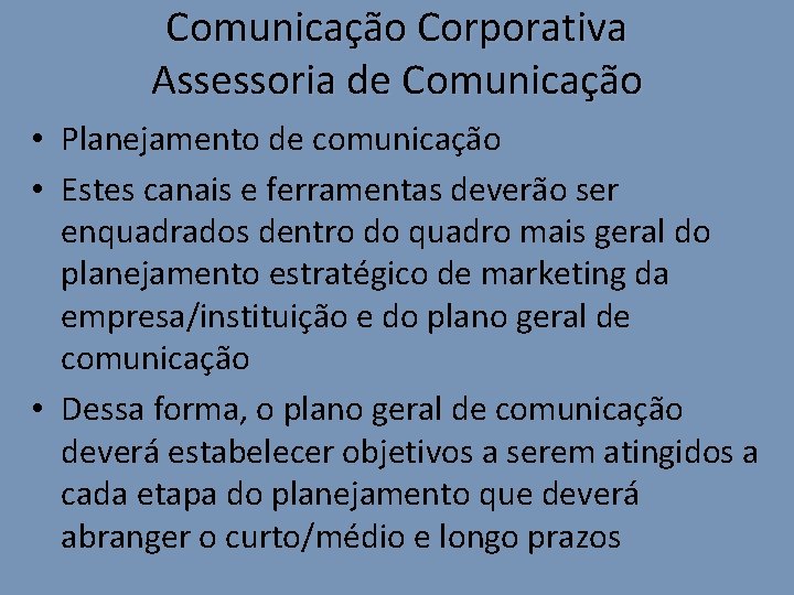 Comunicação Corporativa Assessoria de Comunicação • Planejamento de comunicação • Estes canais e ferramentas
