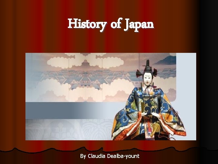 History of Japan By Claudia Dealba-yount 