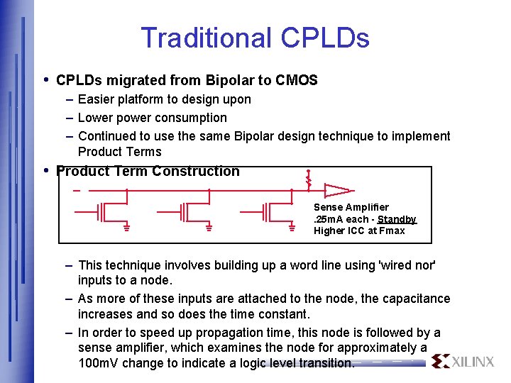 Traditional CPLDs • CPLDs migrated from Bipolar to CMOS – Easier platform to design