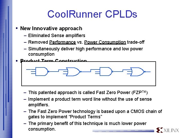 Cool. Runner CPLDs • New Innovative approach – Eliminated Sense amplifiers – Removed Performance