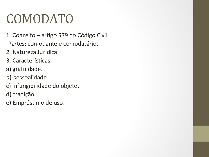 COMODATO 1. Conceito – artigo 579 do Código Civil. -Partes: comodante e comodatário. 2.