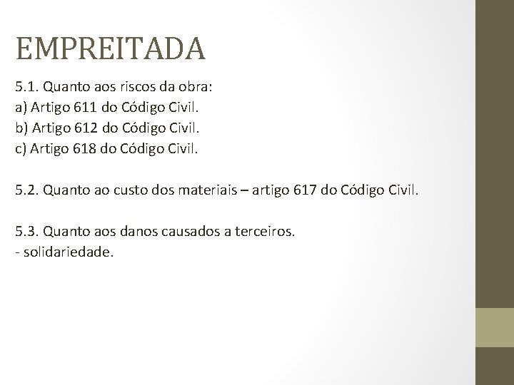 EMPREITADA 5. 1. Quanto aos riscos da obra: a) Artigo 611 do Código Civil.