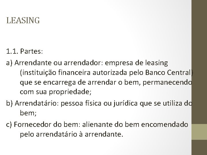 LEASING 1. 1. Partes: a) Arrendante ou arrendador: empresa de leasing (instituição financeira autorizada