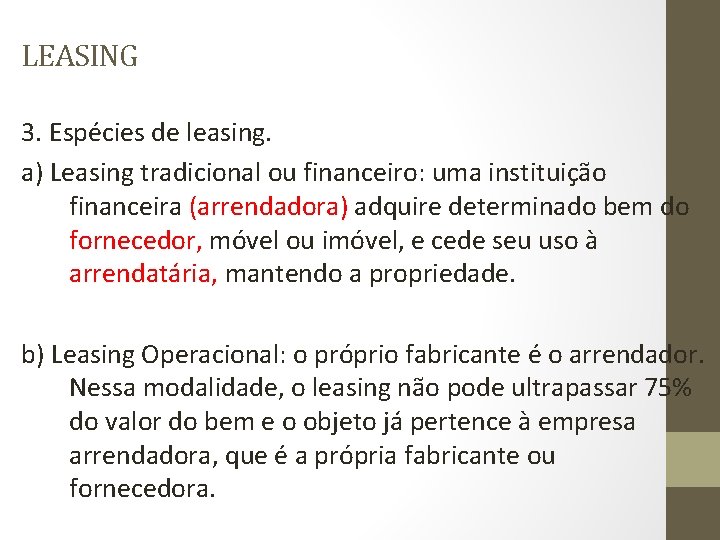 LEASING 3. Espécies de leasing. a) Leasing tradicional ou financeiro: uma instituição financeira (arrendadora)