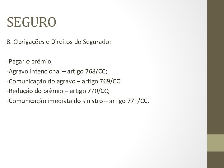 SEGURO 8. Obrigações e Direitos do Segurado: -Pagar o prêmio; -Agravo intencional – artigo