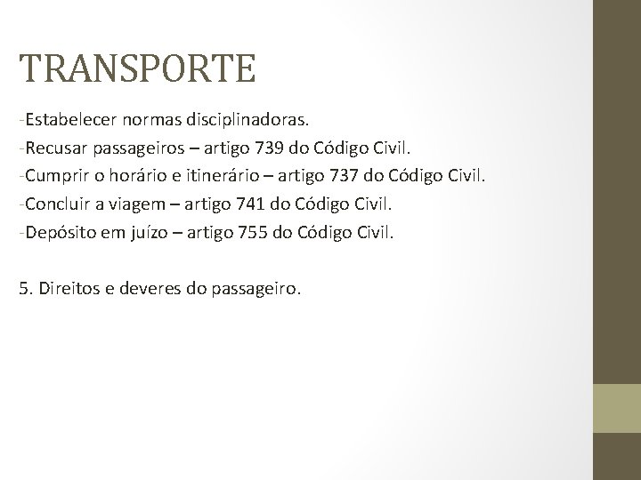 TRANSPORTE -Estabelecer normas disciplinadoras. -Recusar passageiros – artigo 739 do Código Civil. -Cumprir o