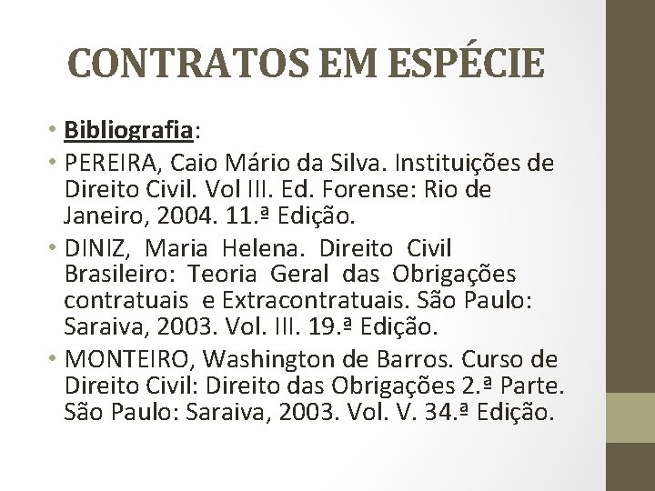 CONTRATOS EM ESPÉCIE • Bibliografia: • PEREIRA, Caio Mário da Silva. Instituições de Direito