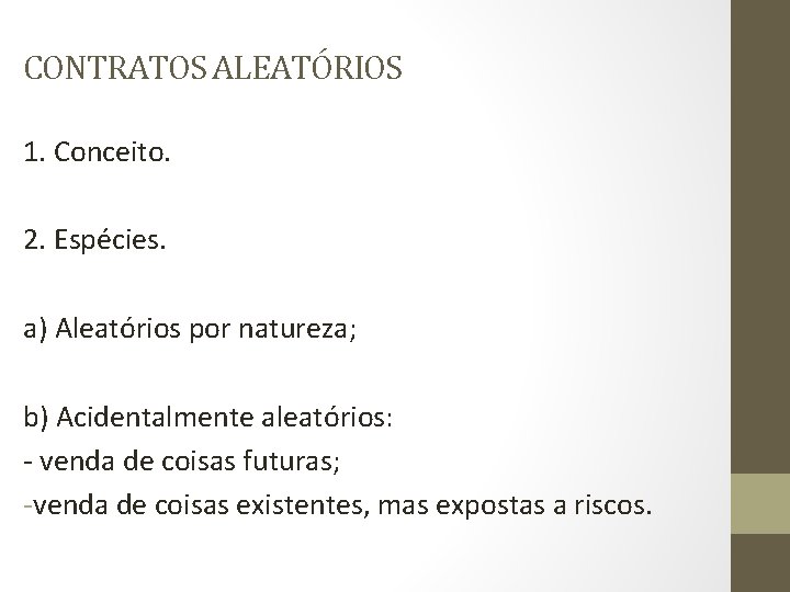 CONTRATOS ALEATÓRIOS 1. Conceito. 2. Espécies. a) Aleatórios por natureza; b) Acidentalmente aleatórios: -