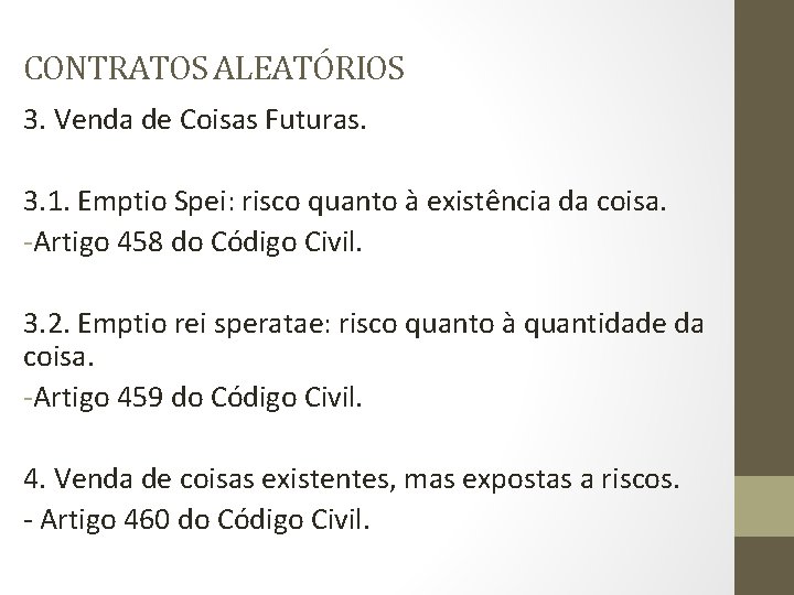 CONTRATOS ALEATÓRIOS 3. Venda de Coisas Futuras. 3. 1. Emptio Spei: risco quanto à