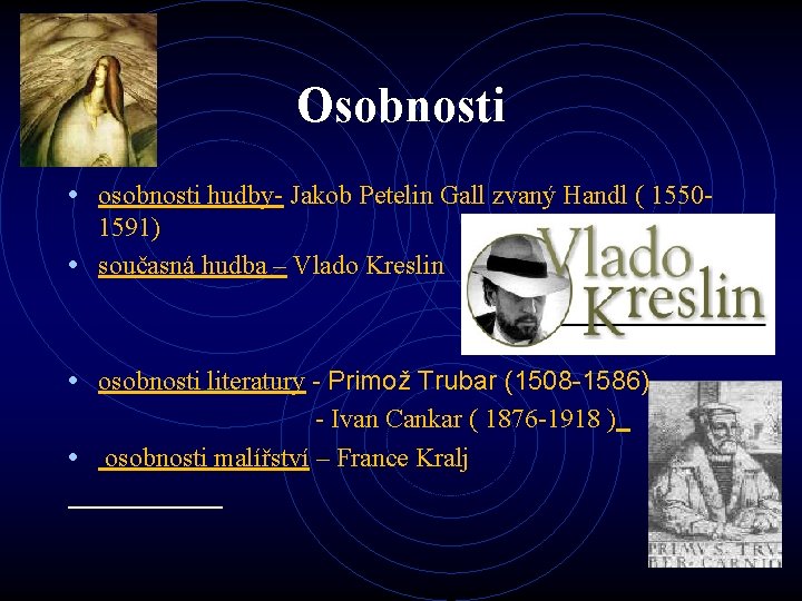 Osobnosti • osobnosti hudby- Jakob Petelin Gall zvaný Handl ( 15501591) • současná hudba