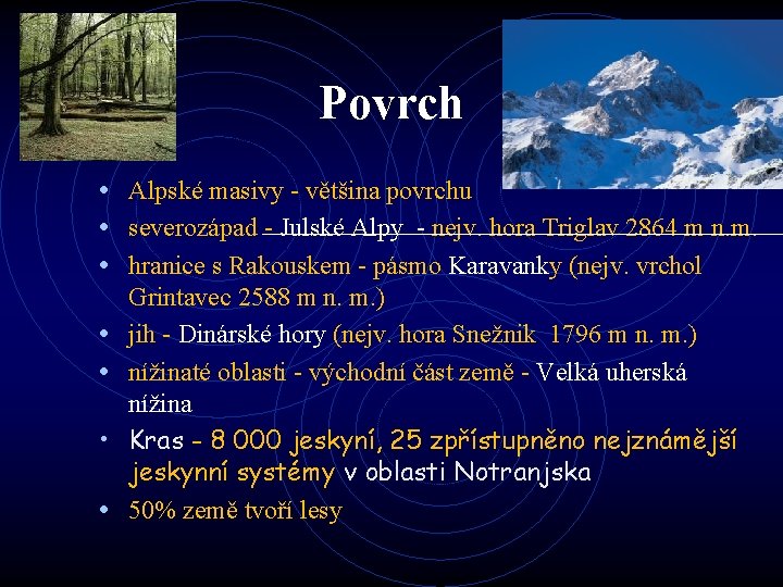 Povrch • Alpské masivy - většina povrchu • severozápad - Julské Alpy - nejv.