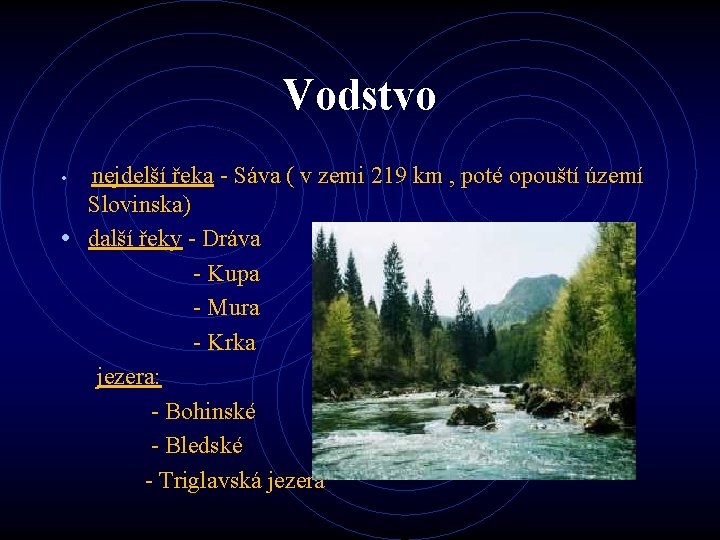 Vodstvo nejdelší řeka - Sáva ( v zemi 219 km , poté opouští území