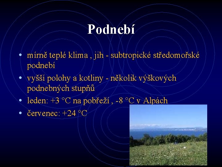 Podnebí • mírně teplé klima , jih - subtropické středomořské podnebí • vyšší polohy