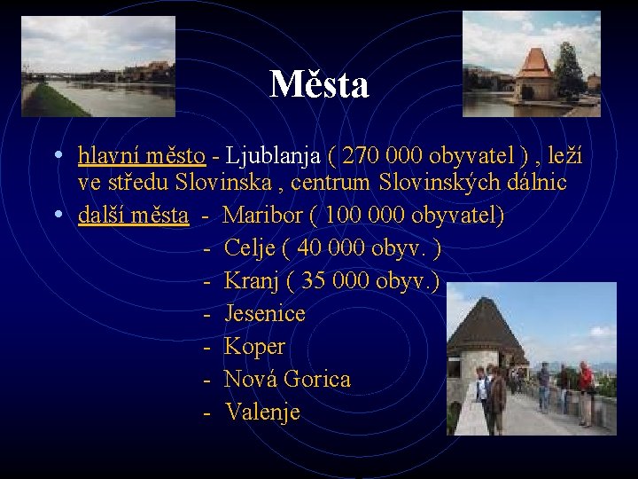 Města • hlavní město - Ljublanja ( 270 000 obyvatel ) , leží ve