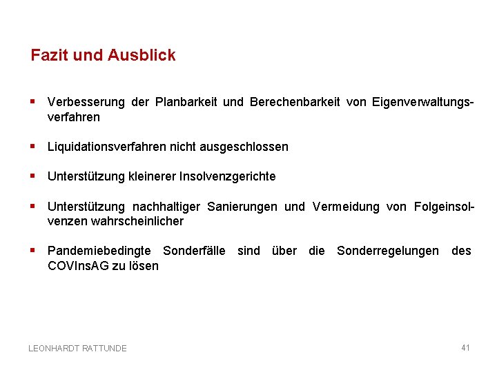 Fazit und Ausblick § Verbesserung der Planbarkeit und Berechenbarkeit von Eigenverwaltungsverfahren § Liquidationsverfahren nicht