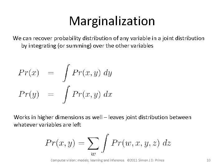 Marginalization We can recover probability distribution of any variable in a joint distribution by Marginalization We can recover probability distribution of any variable in a joint distribution by