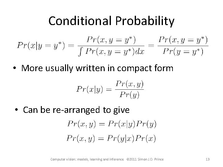 Conditional Probability • More usually written in compact form • Can be re-arranged to Conditional Probability • More usually written in compact form • Can be re-arranged to