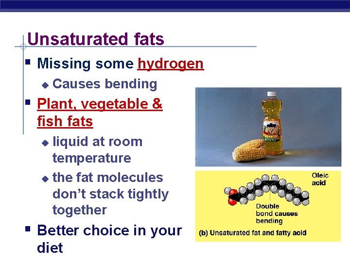Unsaturated fats § Missing some hydrogen u Causes bending § Plant, vegetable & fish