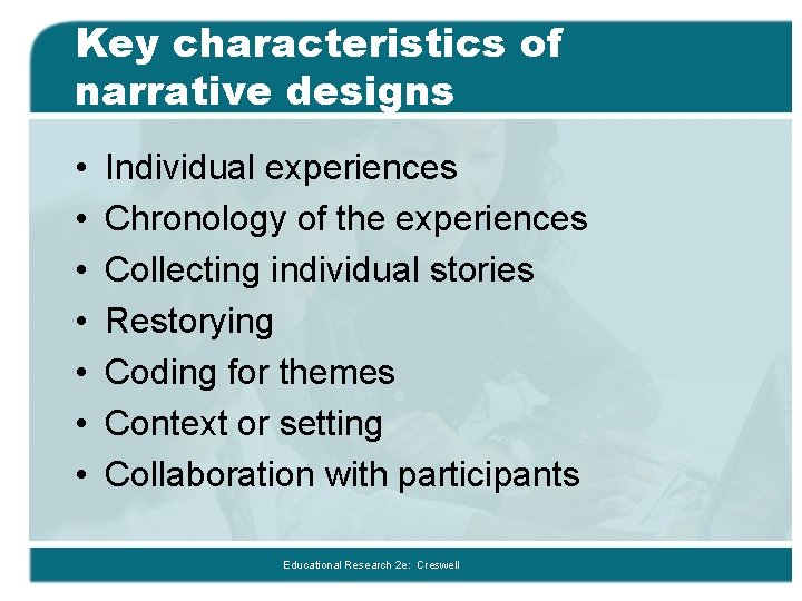 Key characteristics of narrative designs • • Individual experiences Chronology of the experiences Collecting