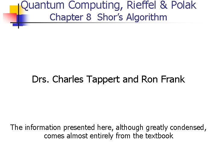 Quantum Computing, Rieffel & Polak Chapter 8 Shor’s Algorithm Drs. Charles Tappert and Ron