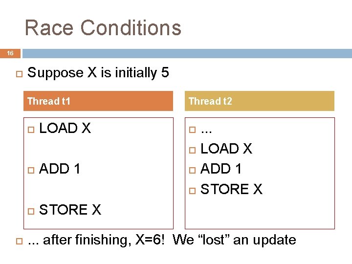 Race Conditions 16 Suppose X is initially 5 Thread t 1 LOAD X Thread