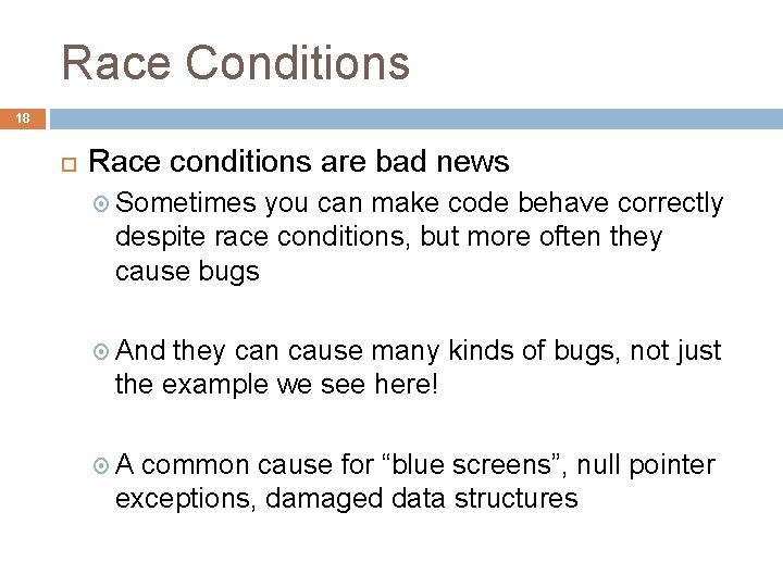 Race Conditions 18 Race conditions are bad news Sometimes you can make code behave