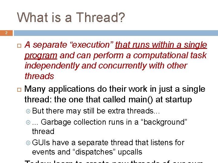 What is a Thread? 2 A separate “execution” that runs within a single program