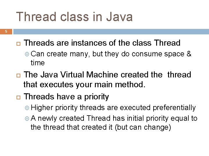 Thread class in Java 5 Threads are instances of the class Thread Can create