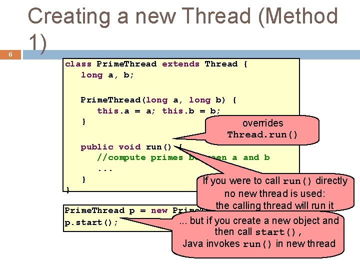 6 Creating a new Thread (Method 1) class Prime. Thread extends Thread { long