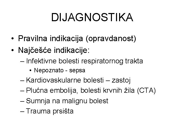 DIJAGNOSTIKA • Pravilna indikacija (opravdanost) • Najčešće indikacije: – Infektivne bolesti respiratornog trakta •