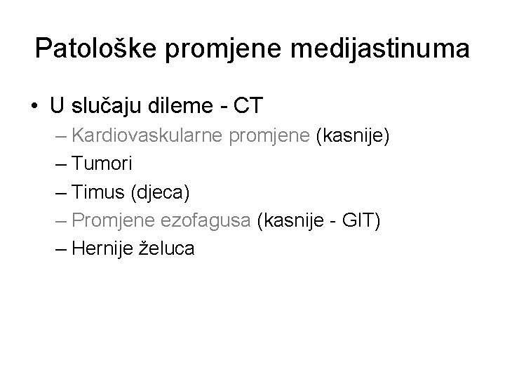 Patološke promjene medijastinuma • U slučaju dileme - CT – Kardiovaskularne promjene (kasnije) –