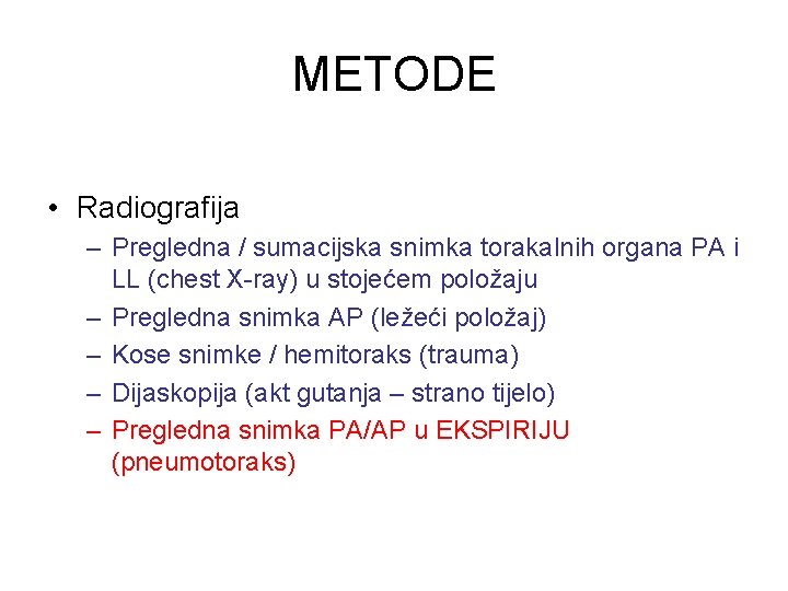METODE • Radiografija – Pregledna / sumacijska snimka torakalnih organa PA i LL (chest