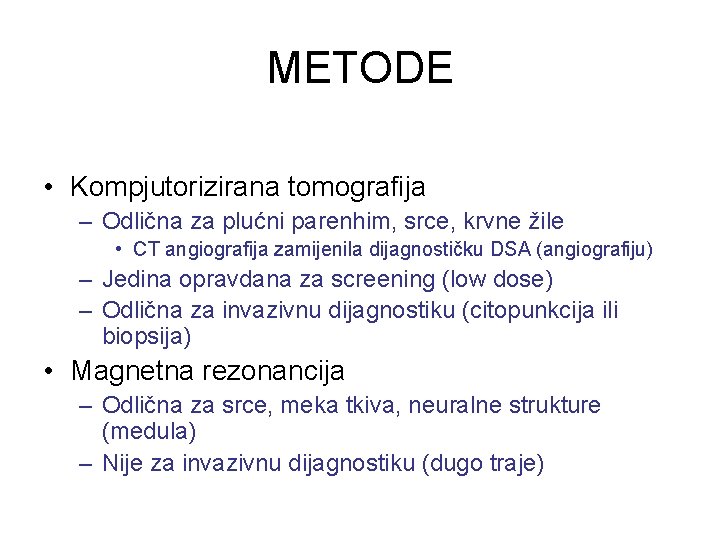 METODE • Kompjutorizirana tomografija – Odlična za plućni parenhim, srce, krvne žile • CT