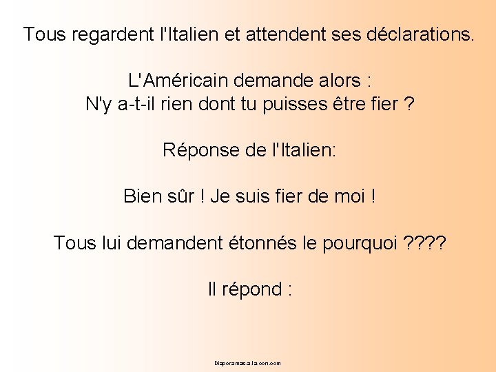 Tous regardent l'Italien et attendent ses déclarations. L'Américain demande alors : N'y a-t-il rien