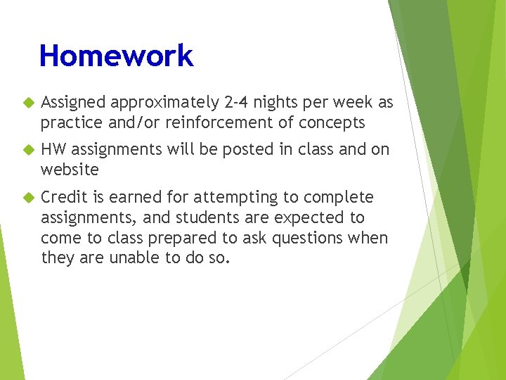 Homework Assigned approximately 2 -4 nights per week as practice and/or reinforcement of concepts