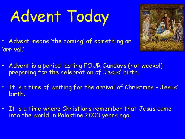Advent Today • Advent means ‘the coming’ of something or ‘arrival. ’ • Advent