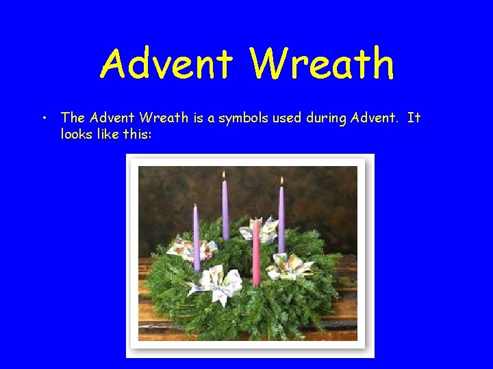 Advent Wreath • The Advent Wreath is a symbols used during Advent. It looks