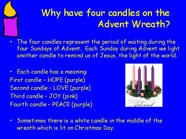 Why have four candles on the Advent Wreath? • The four candles represent the