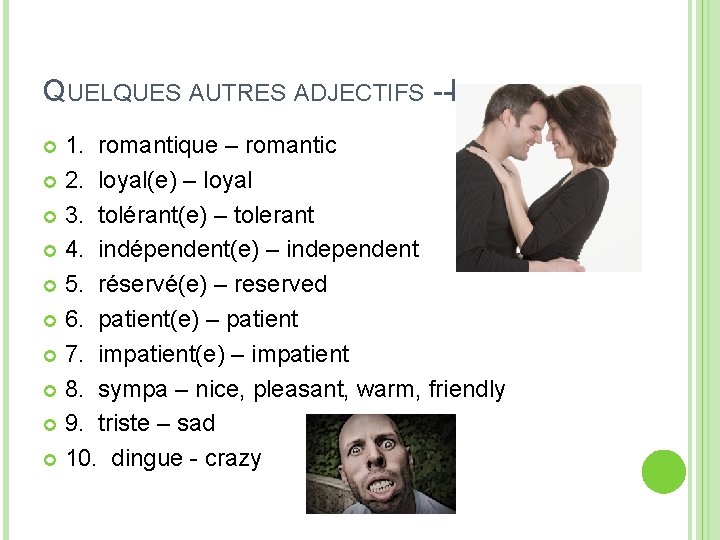 QUELQUES AUTRES ADJECTIFS --IDENTIFIEZ… 1. romantique – romantic 2. loyal(e) – loyal 3. tolérant(e)