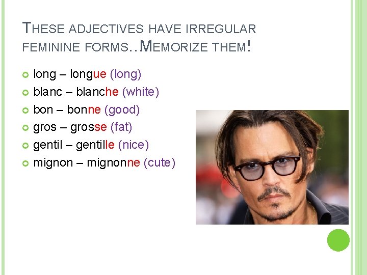 THESE ADJECTIVES HAVE IRREGULAR FEMININE FORMS…MEMORIZE THEM! long – longue (long) blanc – blanche