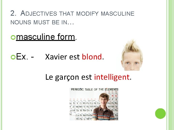 2. ADJECTIVES THAT MODIFY MASCULINE NOUNS MUST BE IN… masculine Ex. - form. Xavier