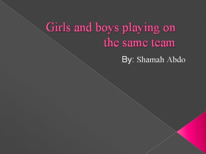 Girls and boys playing on the same team By: Shamah Abdo 