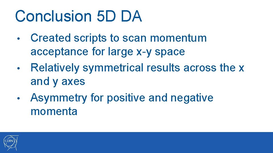 Conclusion 5 D DA Created scripts to scan momentum acceptance for large x-y space