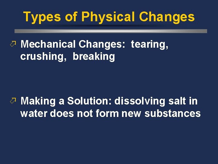 Types of Physical Changes ö Mechanical Changes: tearing, crushing, breaking ö Making a Solution: